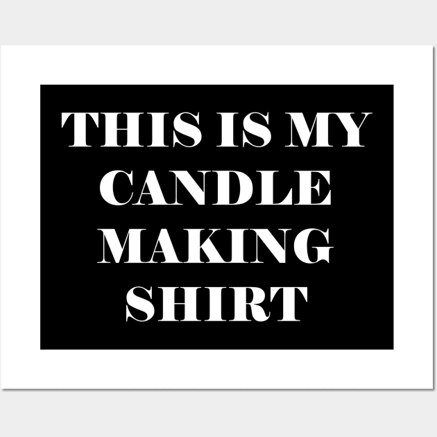 This is my candle making shirt Wall Art by kapotka